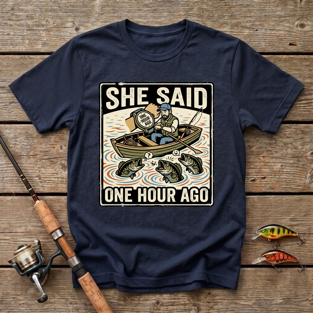 She Said One Hour Ago T-Shirt