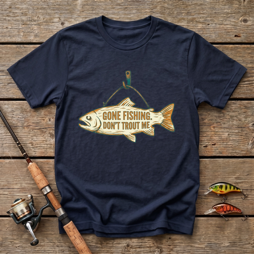 Gone Fishing, Don't Trout On Me T-Shirt
