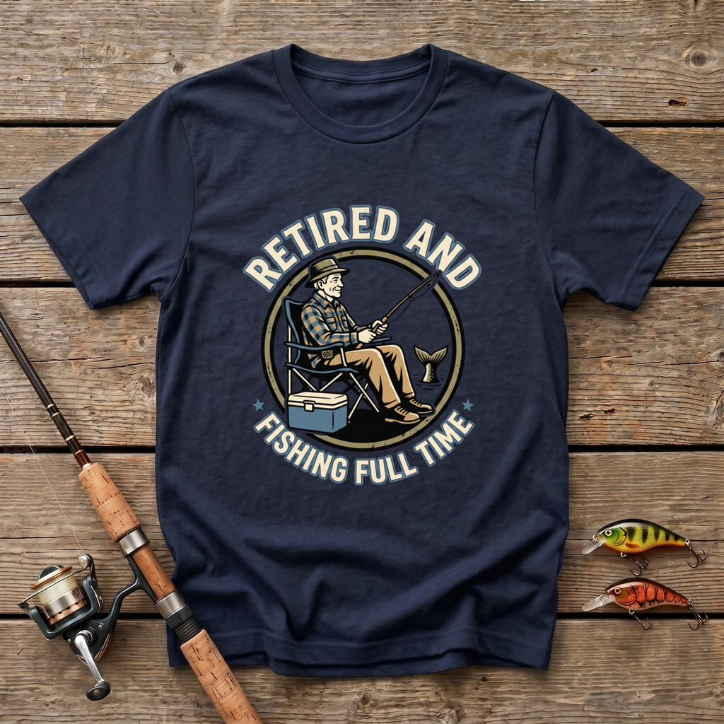 Retired And Fishing Full Time T-Shirt