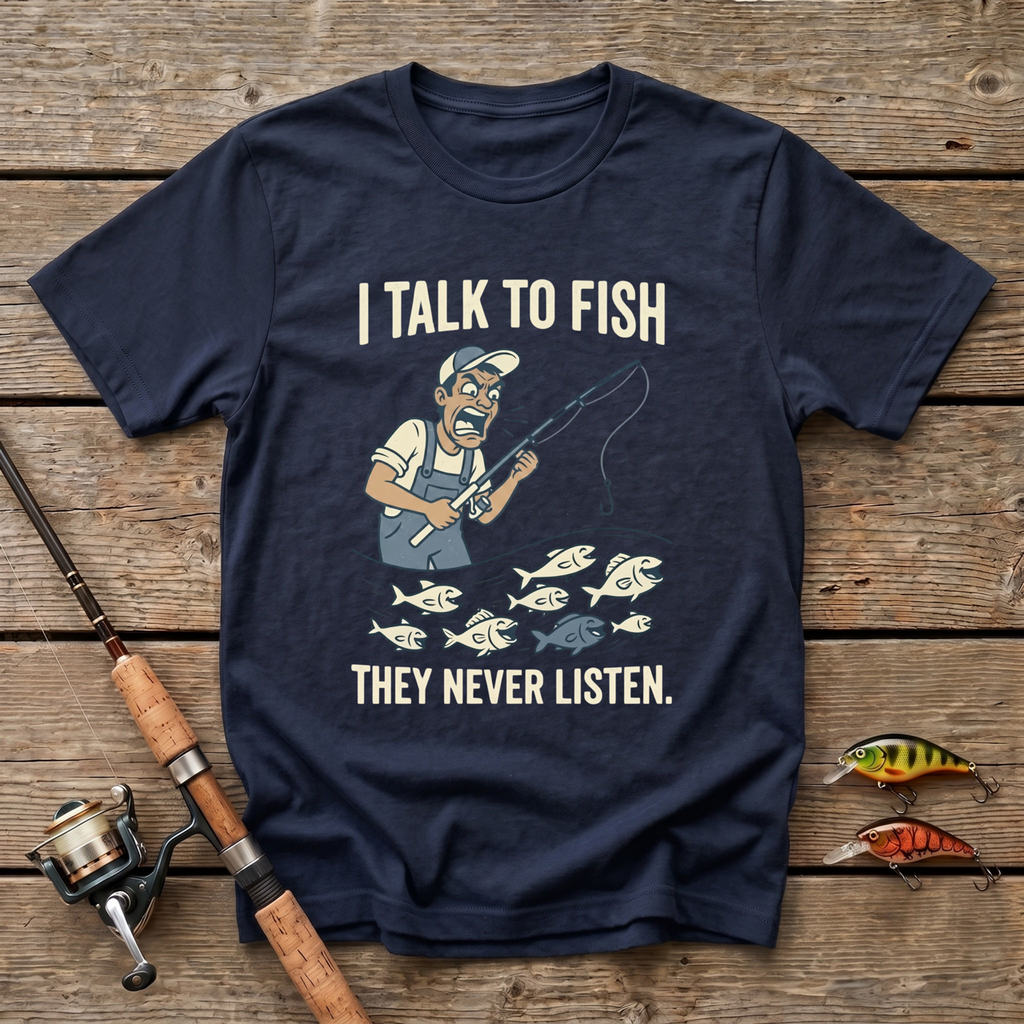 I Talk To Fish, They Never Listen T-Shirt