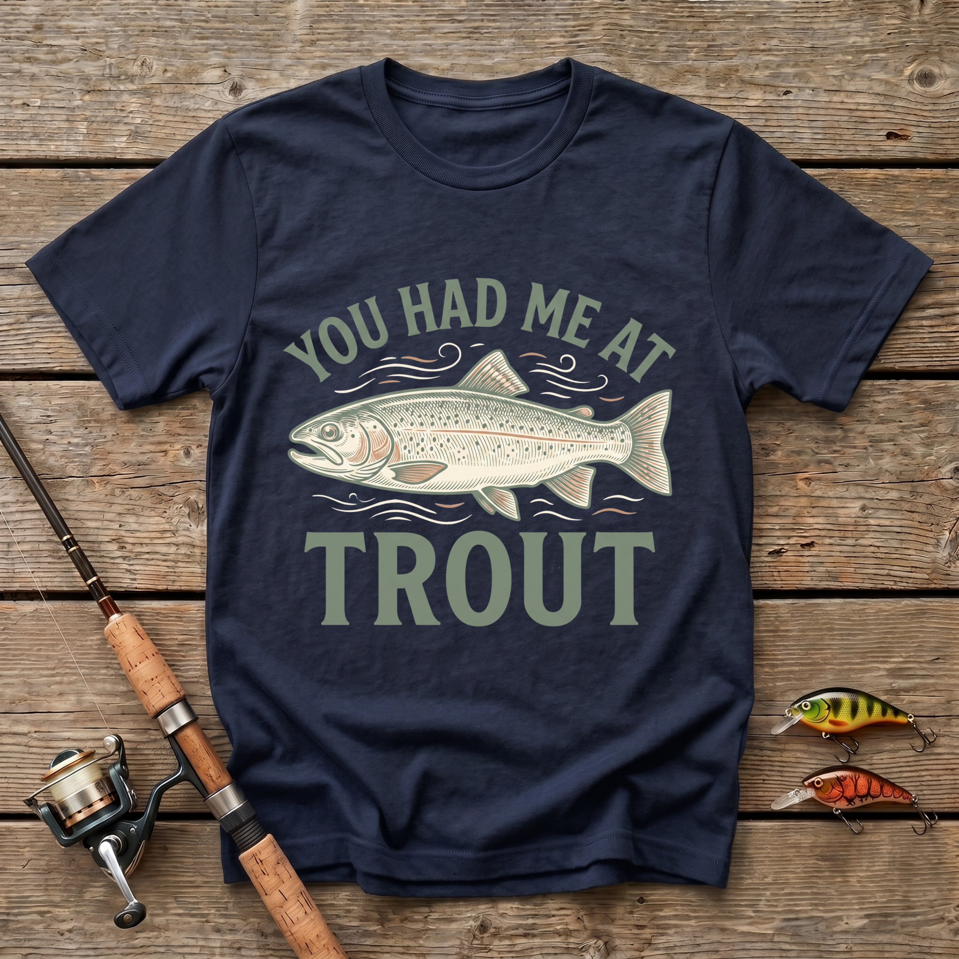 You Had Me At Trout T-Shirt