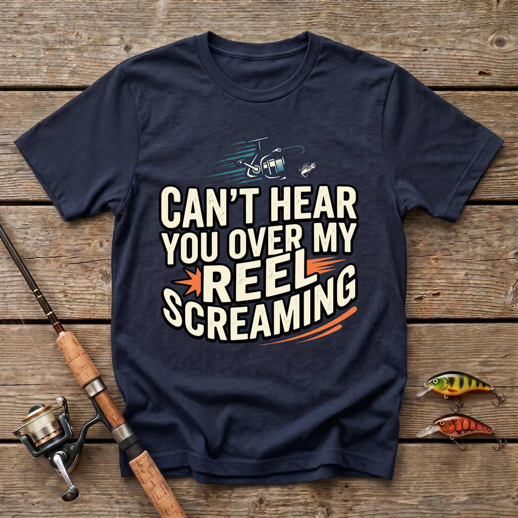 Can't Hear You Over My Reel Screaming T-Shirt
