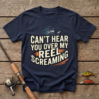 Can't Hear You Over My Reel Screaming T-Shirt