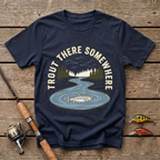 Trout There Somewhere T-Shirt