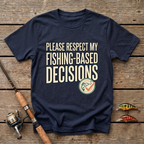 Fishing Based Decisions T-Shirt