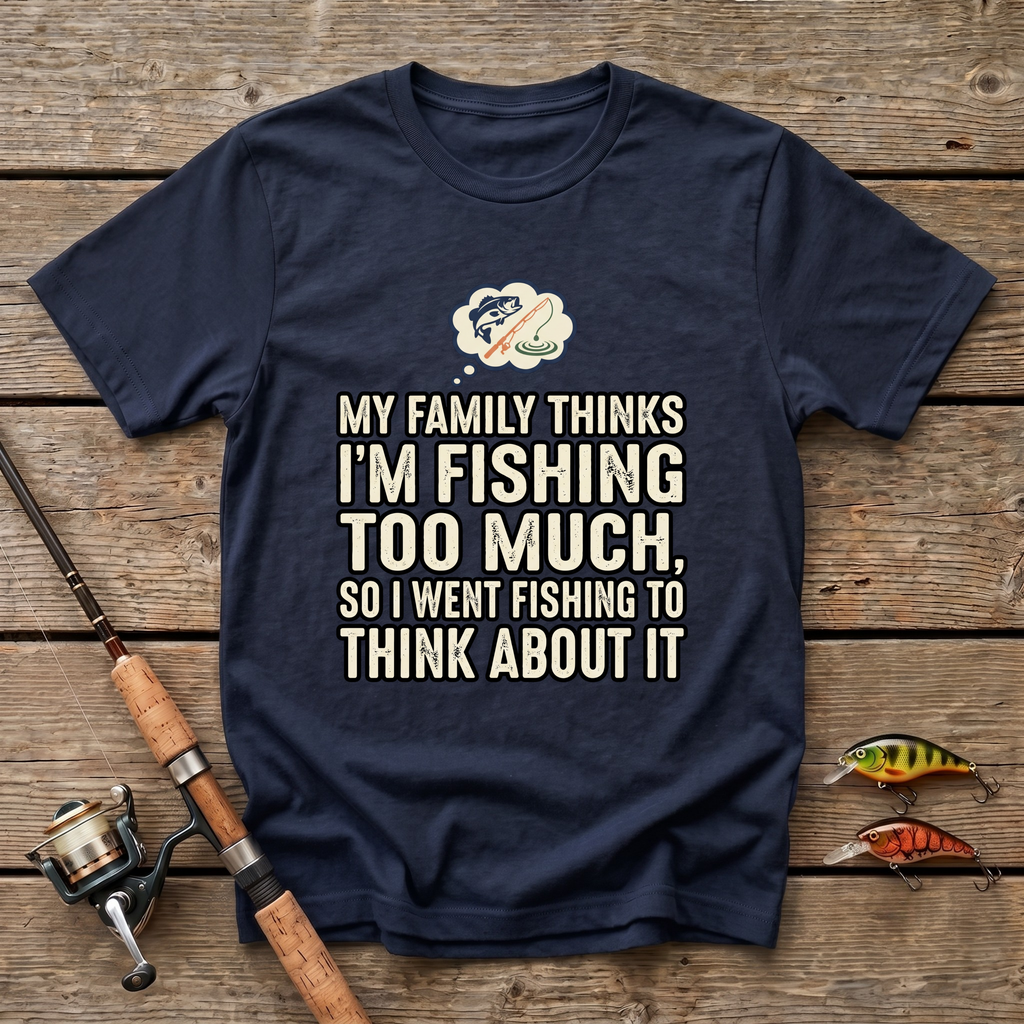 Fishing Too Much T-Shirt