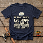 Fishing Too Much T-Shirt