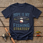 Hope Is My Fishing Strategy T-Shirt