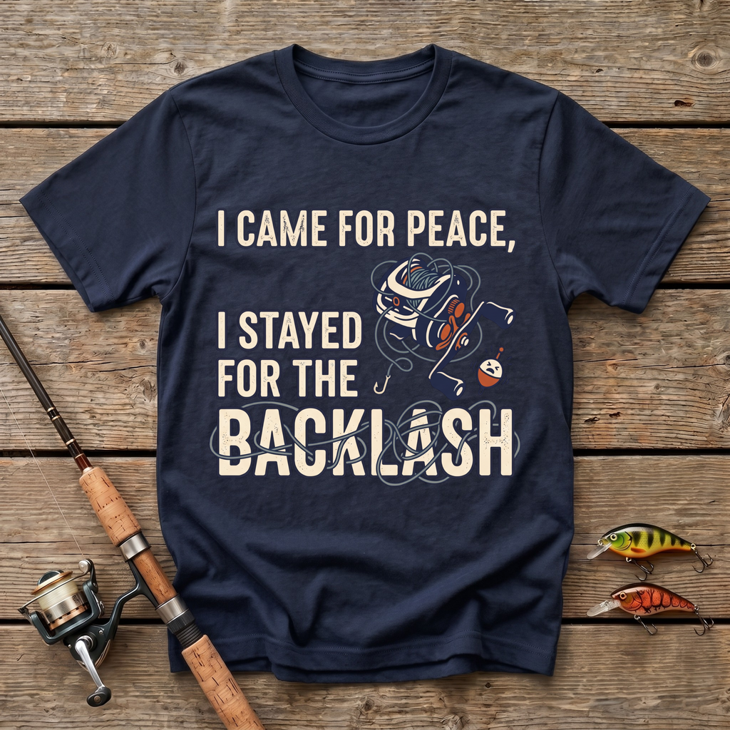 I Came For Peace, I Stayed For The Backlash T-Shirt
