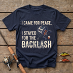 I Came For Peace, I Stayed For The Backlash T-Shirt
