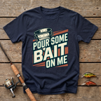 Pour Some Bait On Me T-Shirt