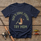 Dad's Gone Fishin' Try Mom T-Shirt
