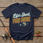 Life's Short, Fish More T-Shirt