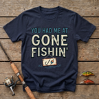 You Had Me At Gone Fishin' T-Shirt