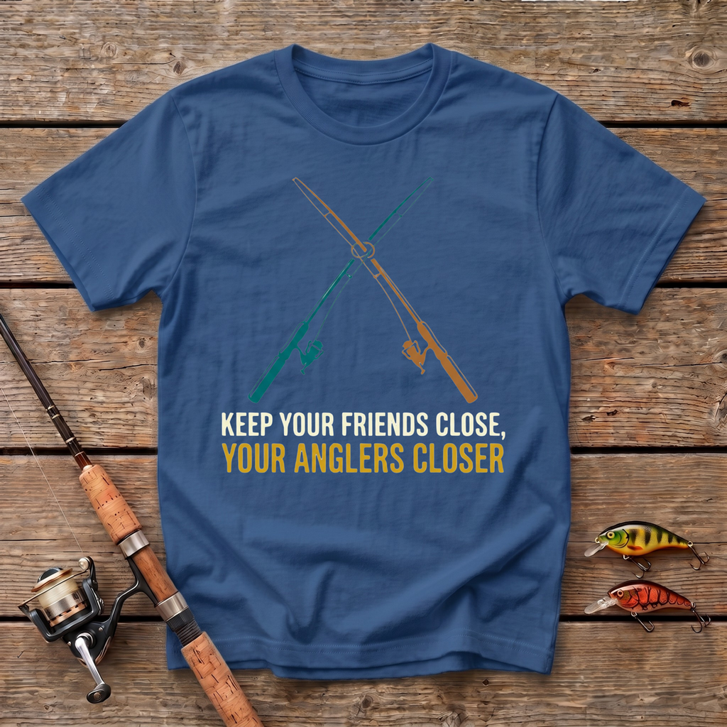 Keep Your Friends Close, Your Anglers Closer T-Shirt
