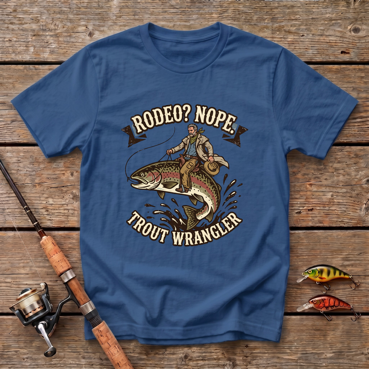 Rodeo? Nope. Trout Wrangler T-Shirt