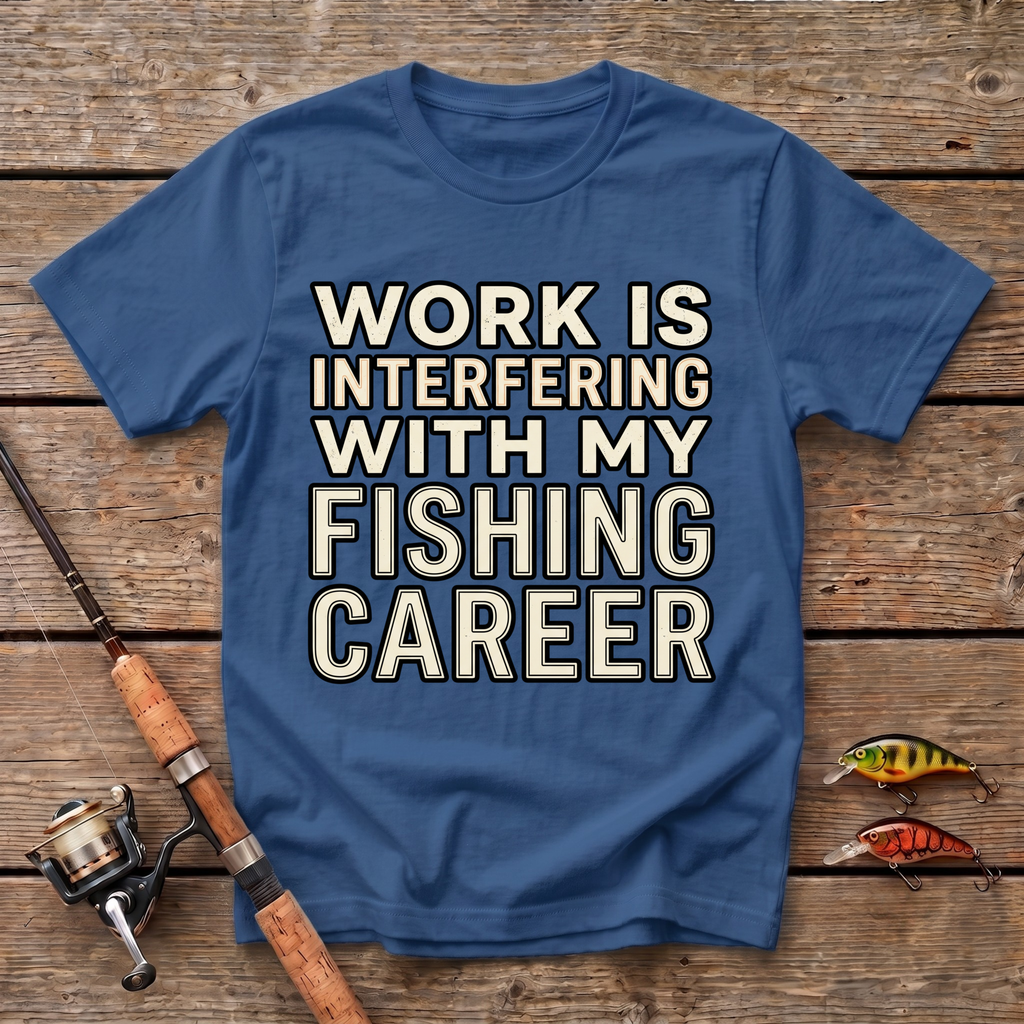 Work Is Interfering With My Fishing Career T-Shirt