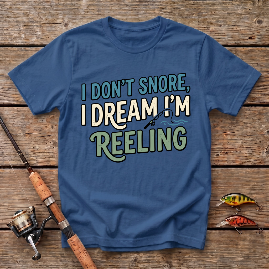 I Don't Snore, I Dream I'm Reeling T-Shirt