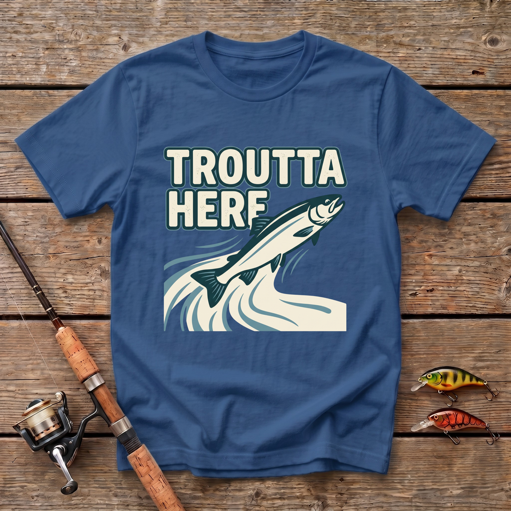 Troutta Here T-Shirt