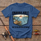 Unavailable Due To Fishing Related Optimism T-Shirt