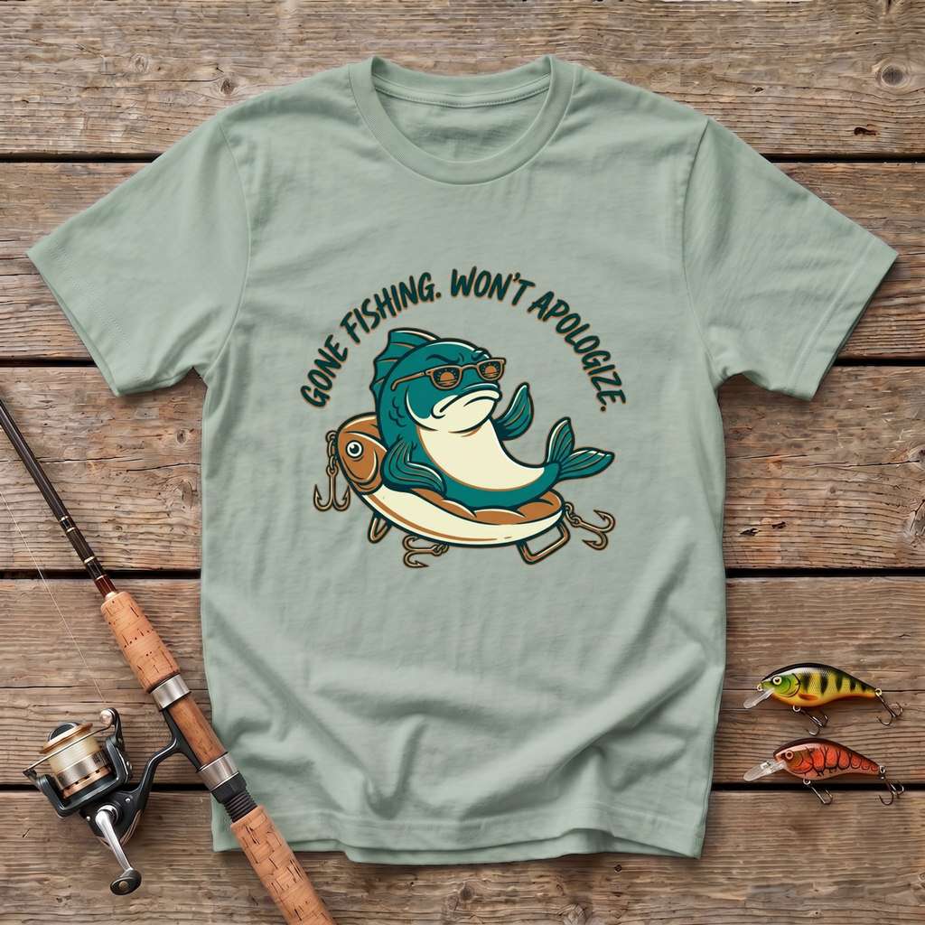 Gone Fishing. Won't Apologize T-Shirt
