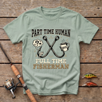 Part Time Human, Full Time Fisherman T-Shirt