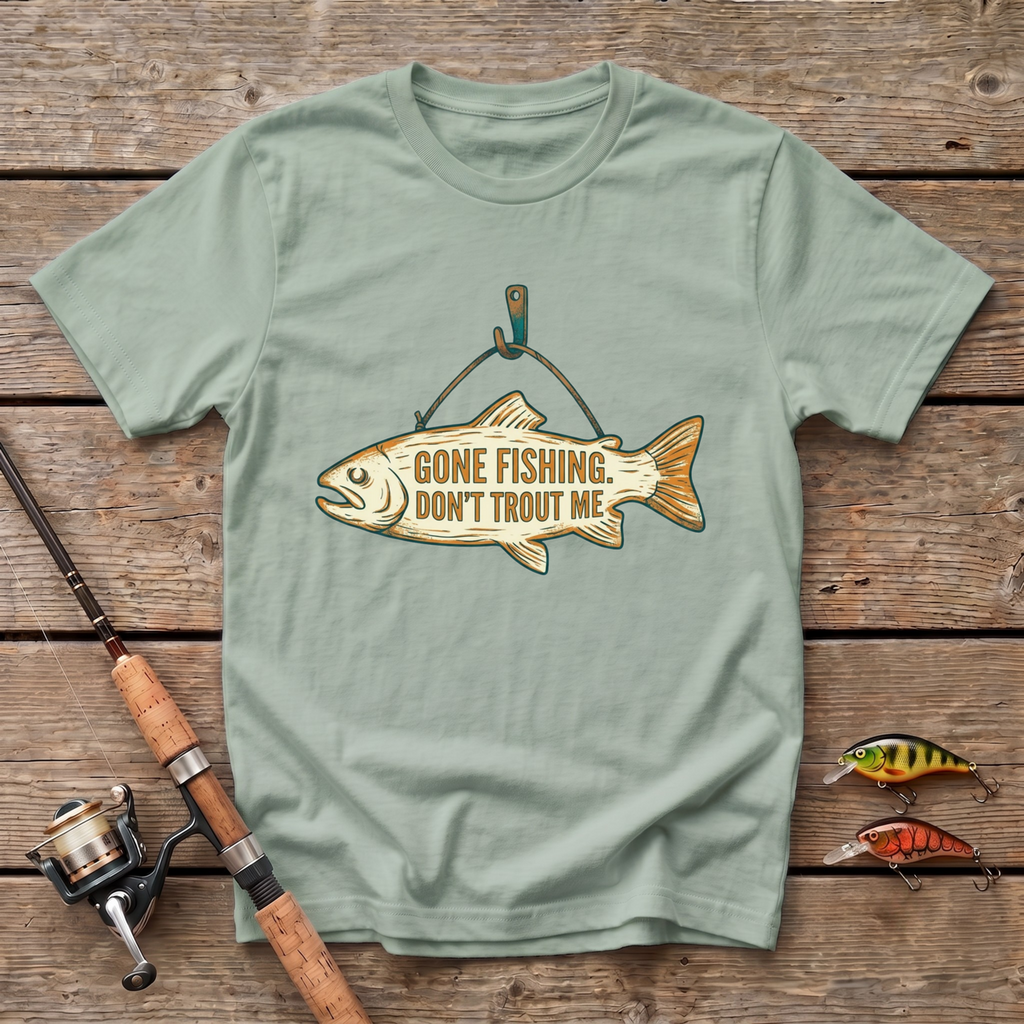 Gone Fishing, Don't Trout On Me T-Shirt