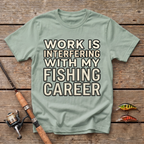 Work Is Interfering With My Fishing Career T-Shirt