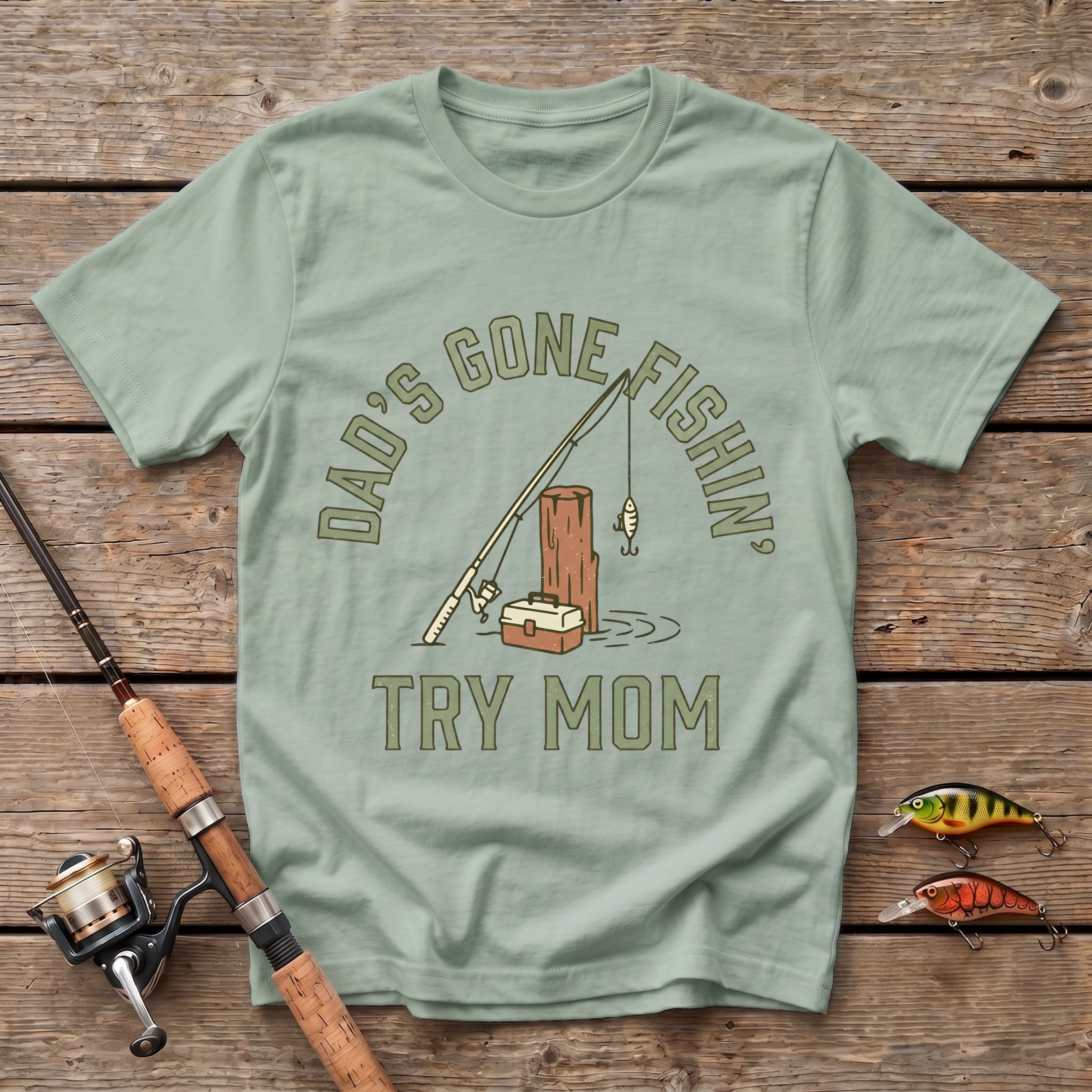 Dad's Gone Fishin' Try Mom T-Shirt