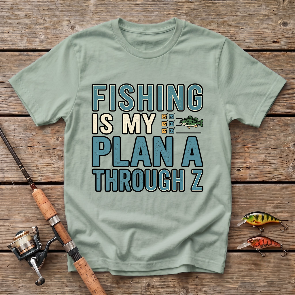 Fishing Is My Plan A Through Z T-Shirt
