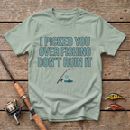 I Picked You Over Fishing T-Shirt