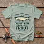 I'm Just here For The Trout T-Shirt
