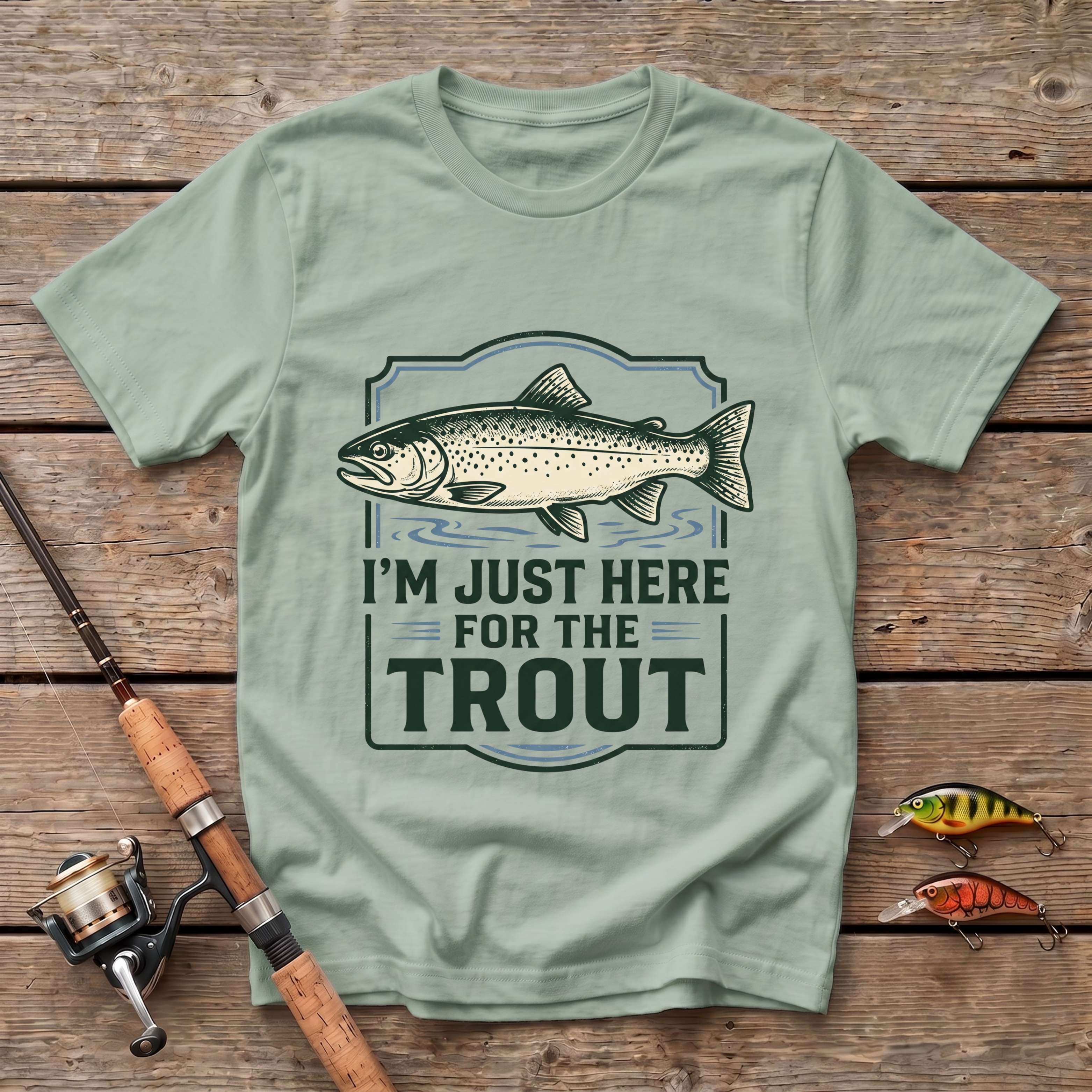 I'm Just here For The Trout T-Shirt