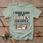 I Work Hard So My Lures Can Have A Better Life T-Shirt