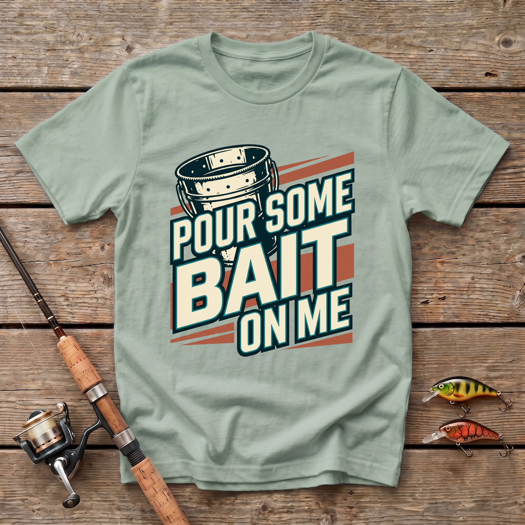 Pour Some Bait On Me T-Shirt
