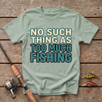 No Such Thing As Too Much Fishing T-Shirt