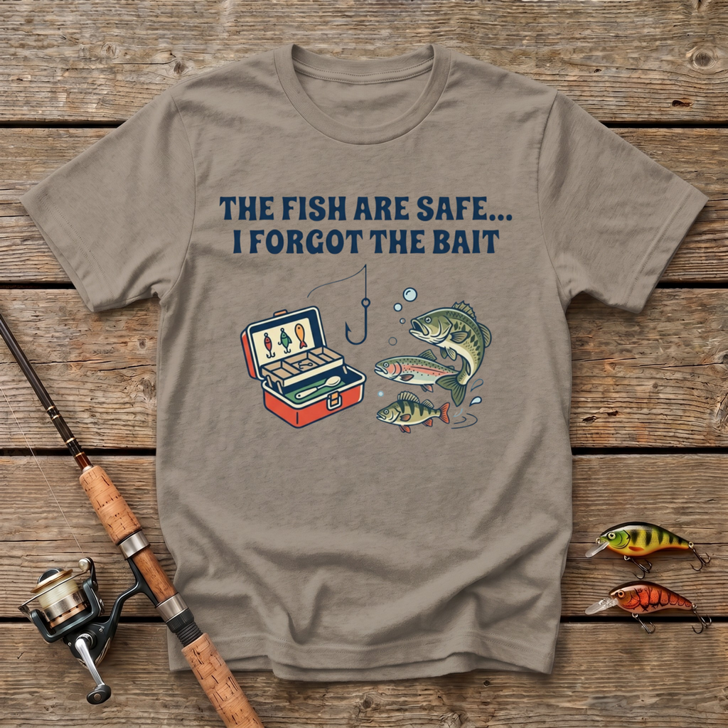 The Fish Are Safe, I Forgot The Bait T-Shirt