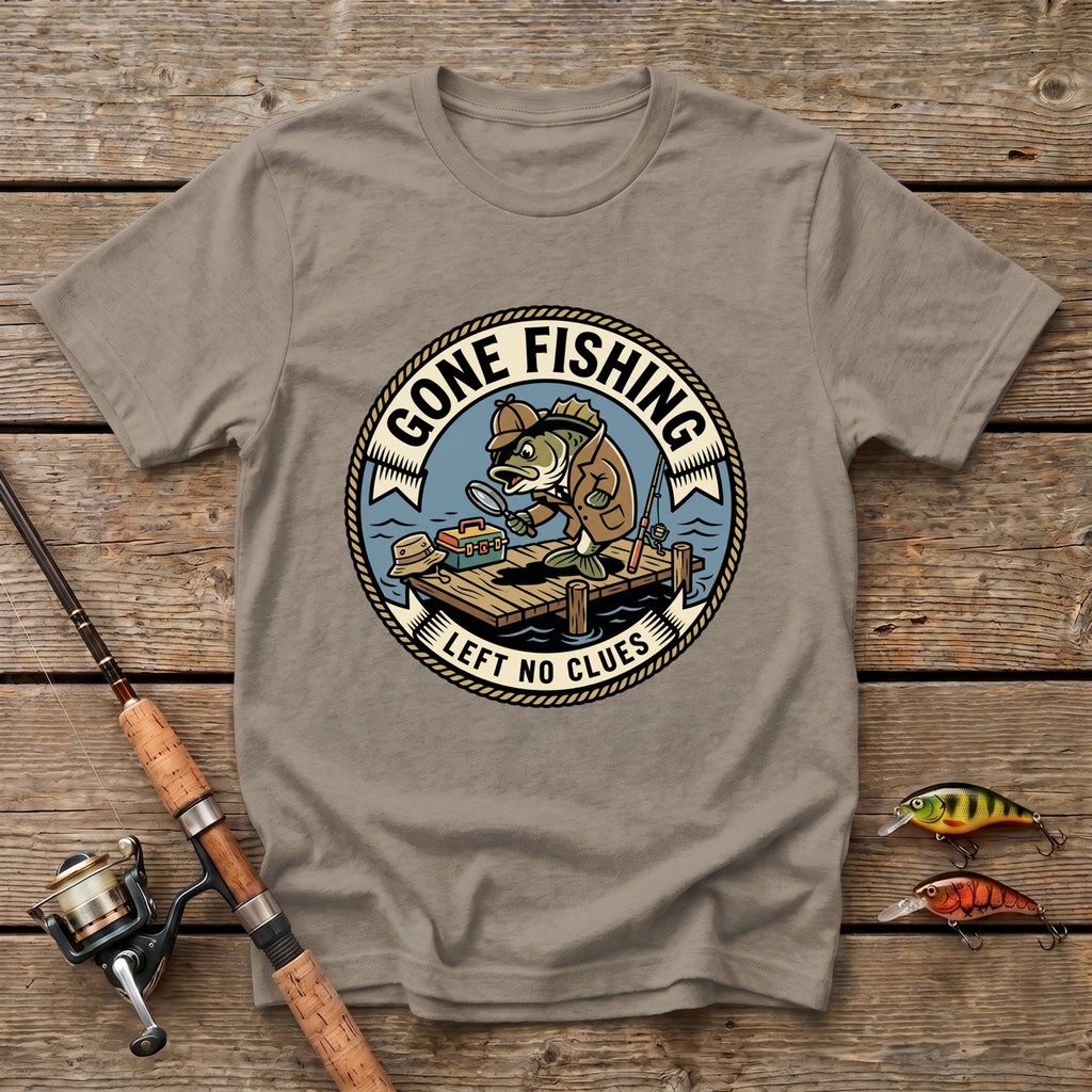 Gone Fishing, Left No Clues T-Shirt