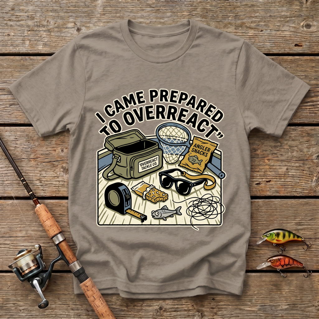 I Came Prepared To Overreact T-Shirt