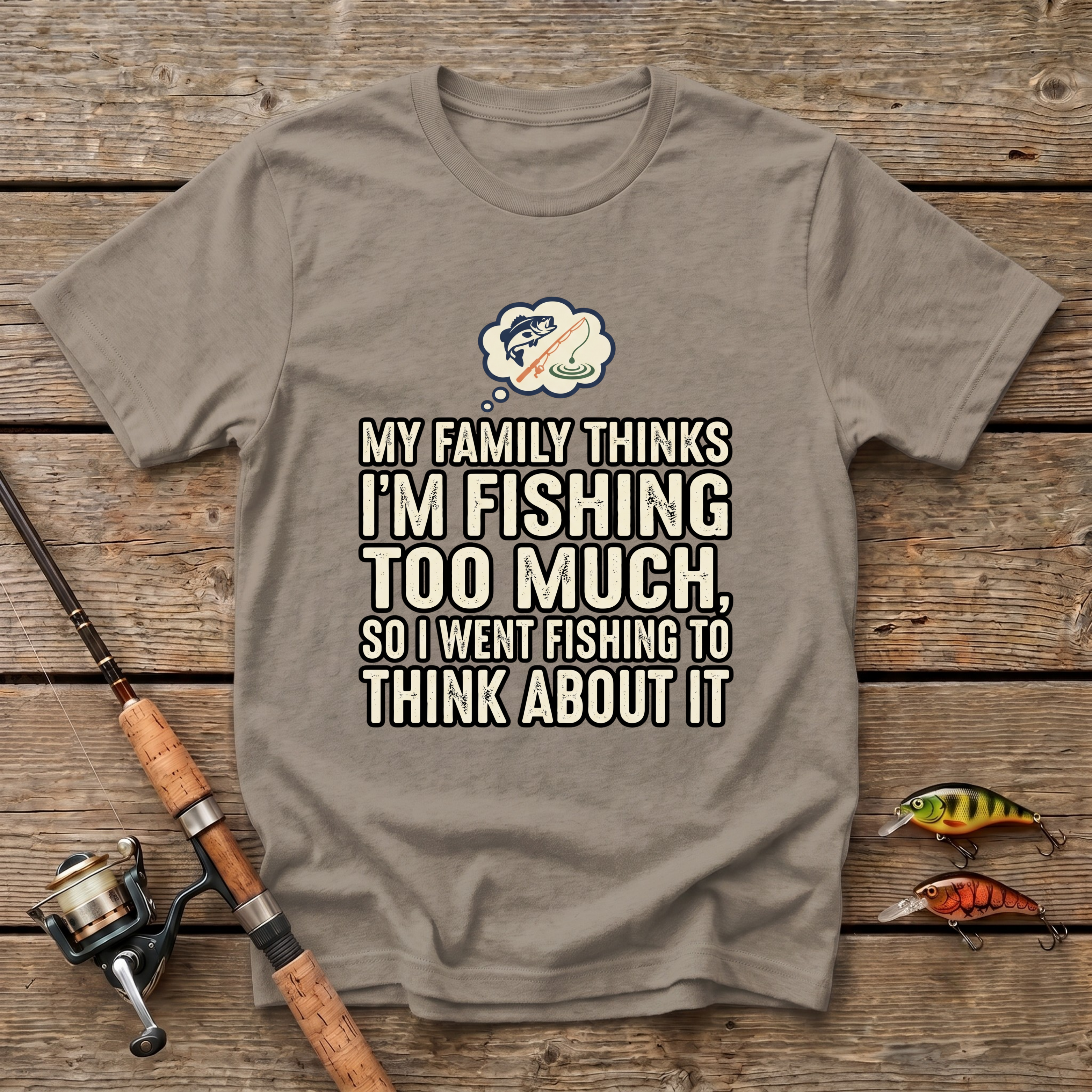 Fishing Too Much T-Shirt