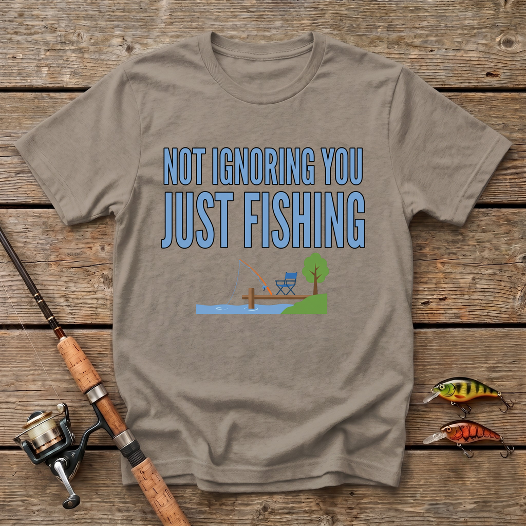 Not Ignoring You Just Fishing T-Shirt