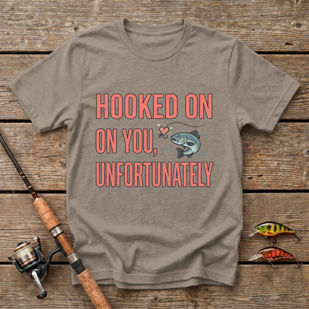 Hooked On You, Unfortunately T-Shirt