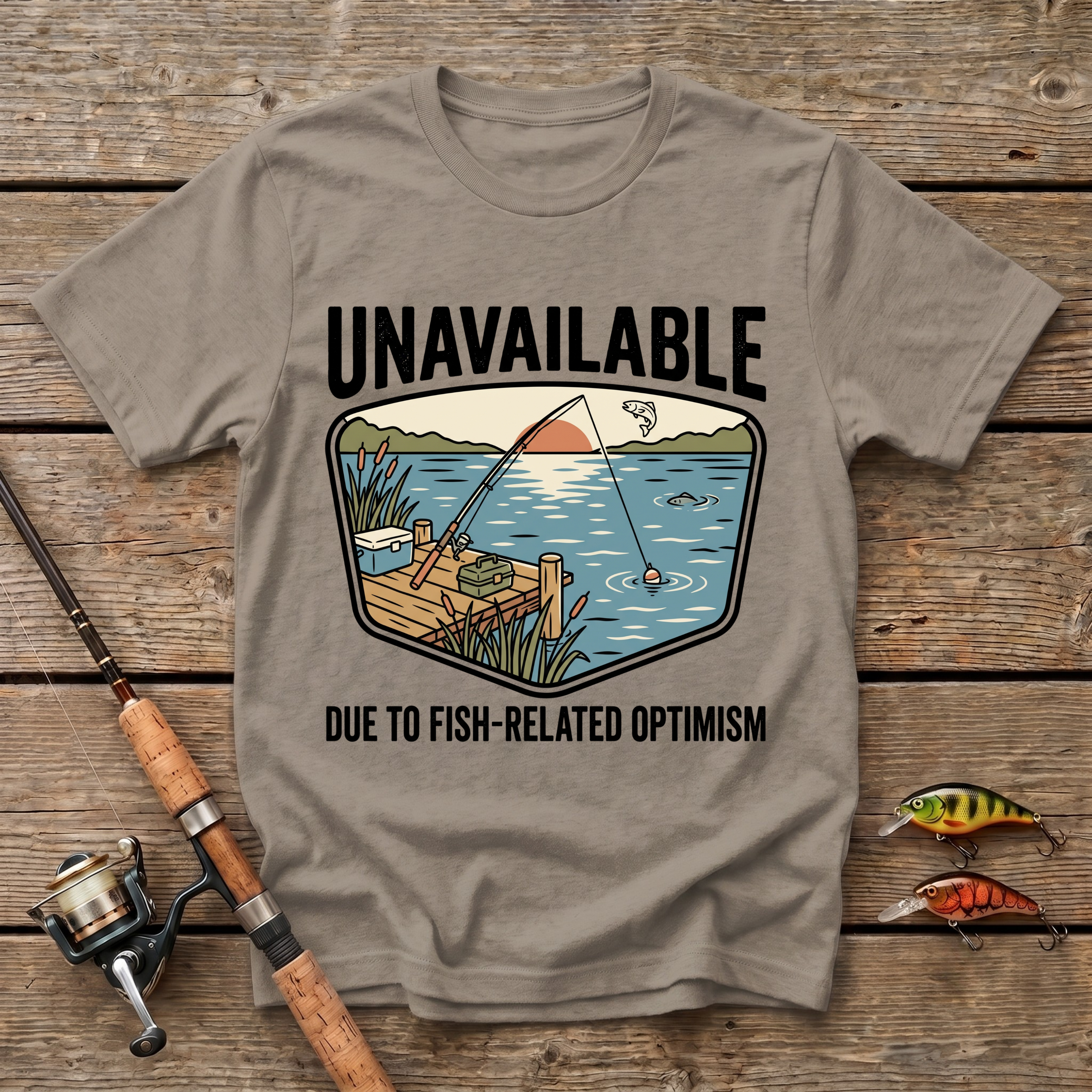 Unavailable Due To Fishing Related Optimism T-Shirt