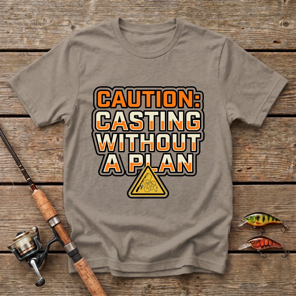 Casting Without A Plan T-Shirt