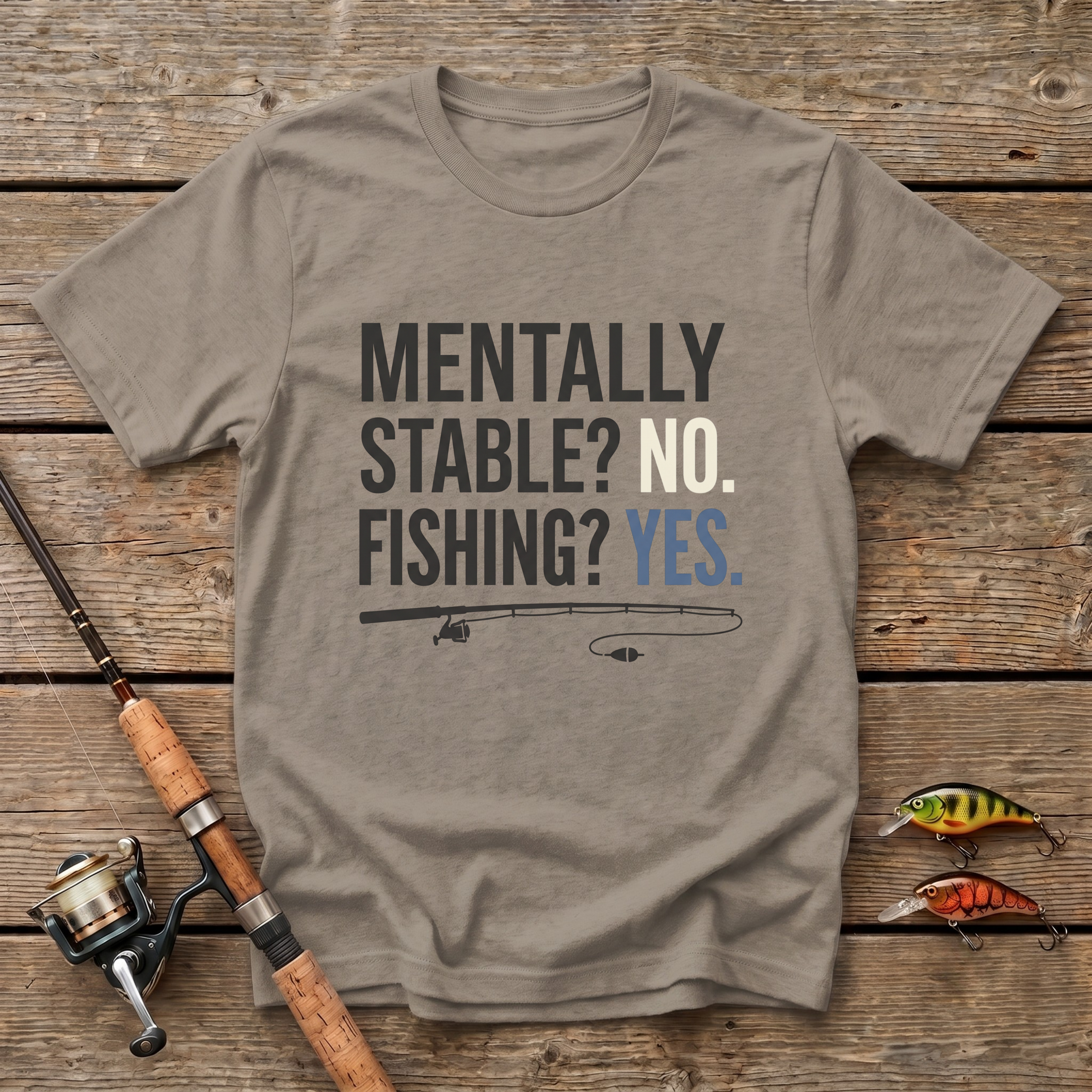 Mentally Stable? No. Fishing? Yes. T-Shirt