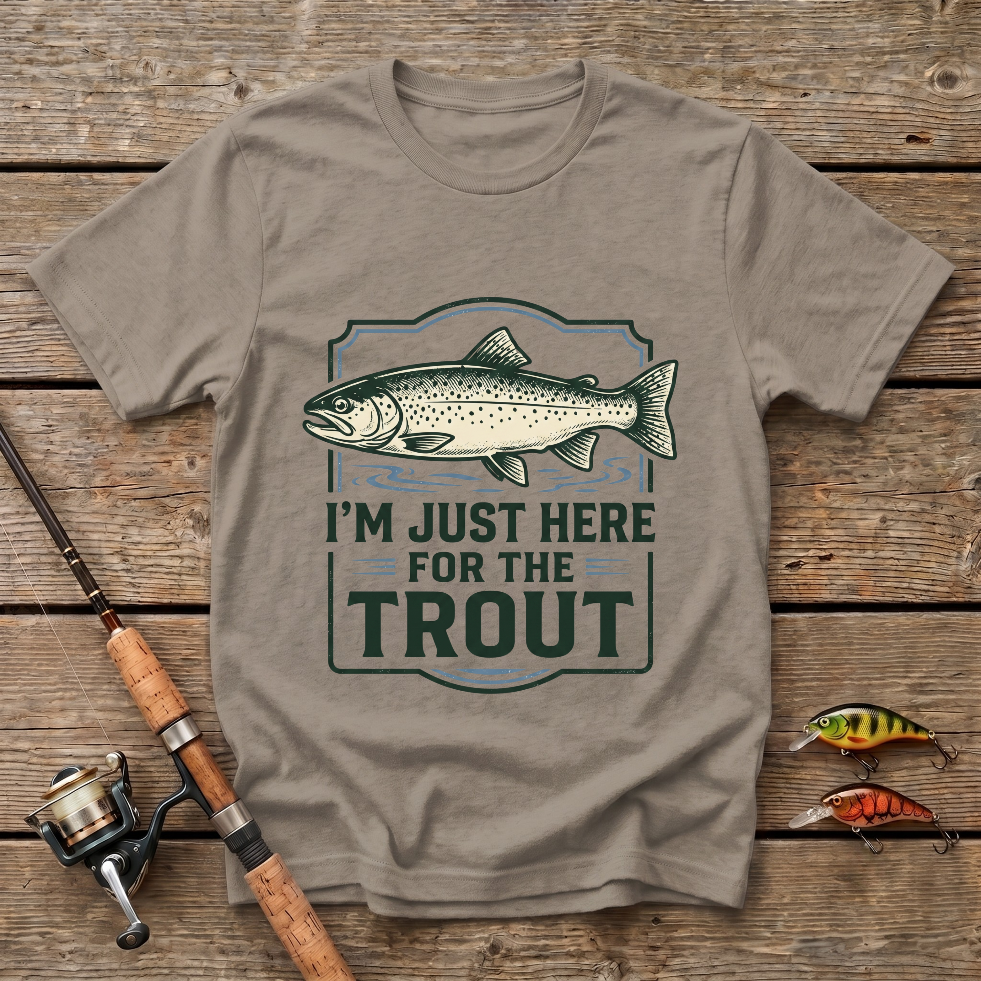 I'm Just here For The Trout T-Shirt