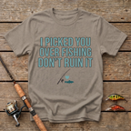 I Picked You Over Fishing T-Shirt