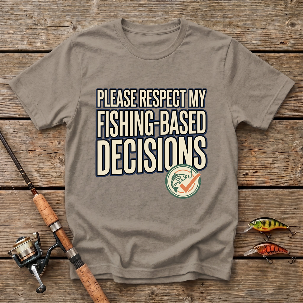 Fishing Based Decisions T-Shirt