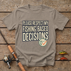 Fishing Based Decisions T-Shirt