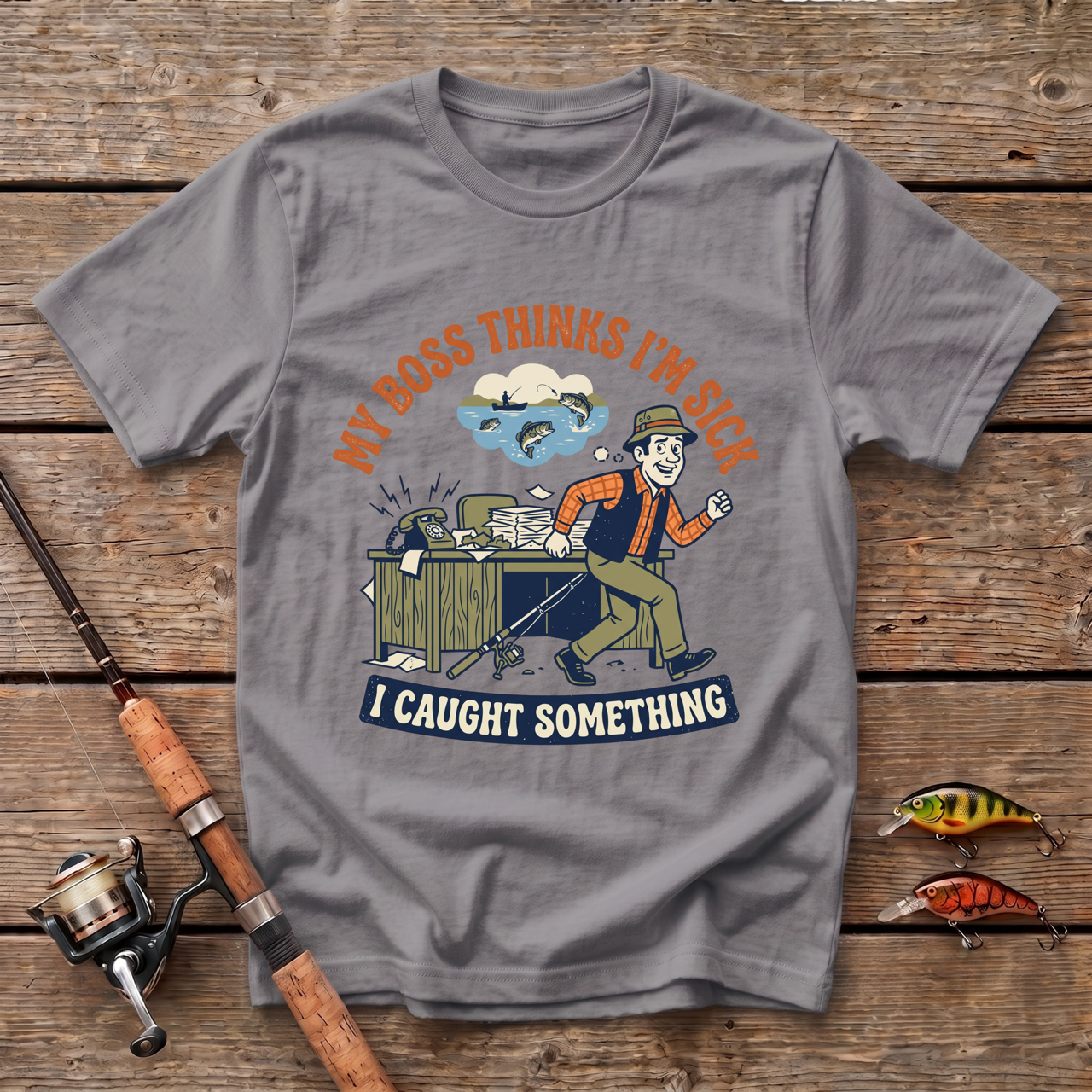 My Boss Thinks I'm Sick, I Caught Something T-Shirt